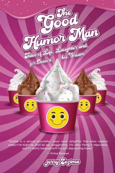 The Good Humor Man: Tales of Life, Laughter and, for Dessert, Ice Cream