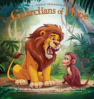 Title: Guardians of Hope: The Lion and The Scared Monkey's Inspiring Friendship Story For Kid's, Author: Christabel Austin