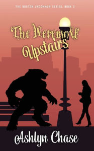 Title: The Werewolf Upstairs, Author: Ashlyn Chase