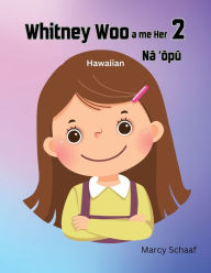 Title: Whitney Woo a me her Nā ʻōpū (Hawaiian) Whitney Woo and Her 2 Stomachs, Author: Marcy Schaaf