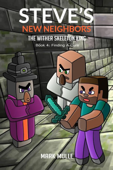 Steve's New Neighbors - The Wither Skeleton King Book 4: Finding a Cure