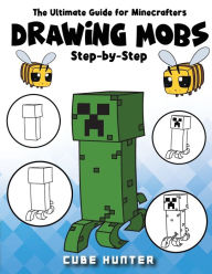 Title: The Ultimate Guide for Minecrafters: How to draw book for Minecrafters Drawing Mobs Step-by-Step, Author: Rocker Cooper