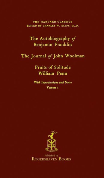 The Harvard Classics: Volume 1 - Franklin, Woolman, & Penn (Rogershaven Facsimile Edition)