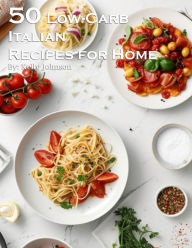 Title: 50 Low-Carb Italian Cuisine Recipes for Home, Author: Kelly Johnson