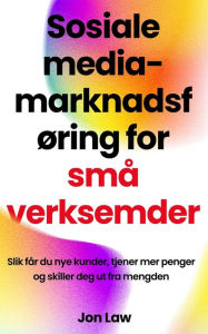 Title: Sosiale media-marknadsføring for små verksemder: Slik får du nye kunder, tjener mer penger og skiller deg ut fra mengden, Author: Jon Law