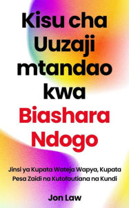 Title: Kisu cha Uuzaji mtandao kwa Biashara Ndogo: Jinsi ya Kupata Wateja Wapya, Kupata Pesa Zaidi na Kutofautiana na Kundi, Author: Jon Law
