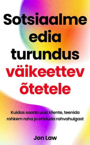 Title: Sotsiaalmeedia turundus väikeettevõtetele: Kuidas saada uusi kliente, teenida rohkem raha ja eristuda rahvahulgast, Author: Jon Law