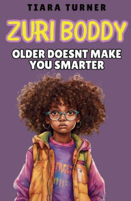Title: Zuri Boddy: Older Doesn't Make You Smarter, Author: Tiara Turner