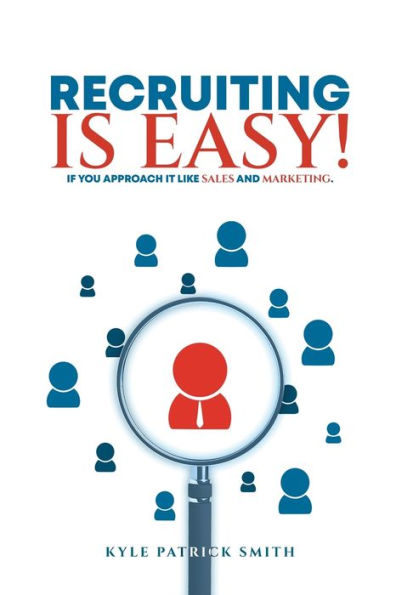 Recruiting Is Easy!: If You Approach It Like Sales And Marketing