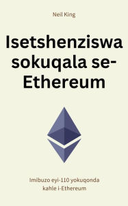 Title: Isetshenziswa sokuqala se-Ethereum: Imibuzo eyi-110 yokuqonda kahle i-Ethereum, Author: Neil King