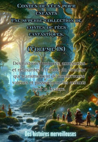 Title: Contes de fées pour enfants Une superbe collection de contes de fées fantastiques. (Volume 18): Des histoires uniques, amusantes et relaxantes à l'heure du coucher qui transmettent de nombreuses valeurs et passionnent les enfants pour la lecture., Author: Des histoires merveilleuses