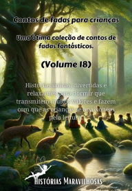 Title: Contos de fadas para crianças Uma ótima coleção de contos de fadas fantásticos. (Volume 18): Histórias únicas, divertidas e relaxantes para dormir que transmitem muitos valores e fazem com que as crianças se apaixonem pela leitura., Author: Histórias maravilhosas