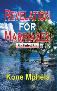 Title: Revelation for Marriages: My Perfect Rib, Author: Kone Mphela