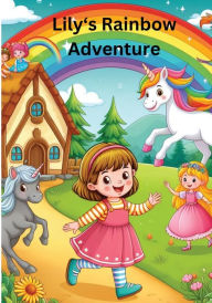 Title: Lily's Rainbow Adventure: A Magical Bedtime Story, Author: Marcia D Williams