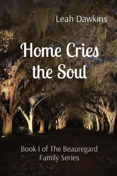 Home Cries The Soul: Book I of Beauregard Family Series