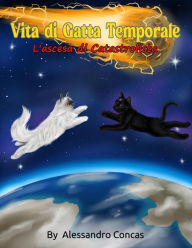 Title: Vita di Gatta Temporale: L'ascesa di Catastrofista, Author: Alessandro Concas