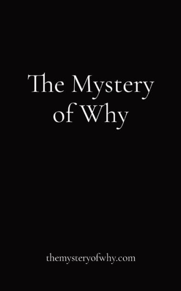 The Mystery of Why: themysteryofwhy.com
