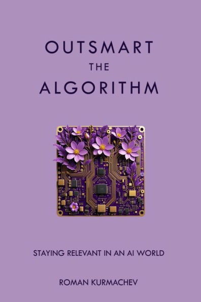 Outsmart the Algorithm: Staying Relevant in an AI World