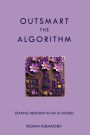 Outsmart the Algorithm: Staying Relevant in an AI World