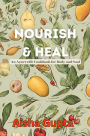 Nourish & Heal: An Ayurvedic Cookbook for Body and Soul