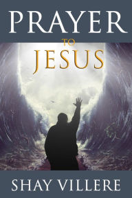 Title: Prayer To Jesus, Author: Shay Villere