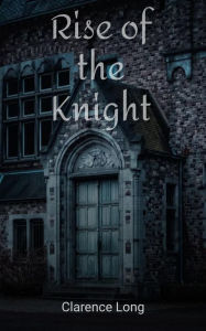 Title: Rise of the Knight, Author: Clarence Long