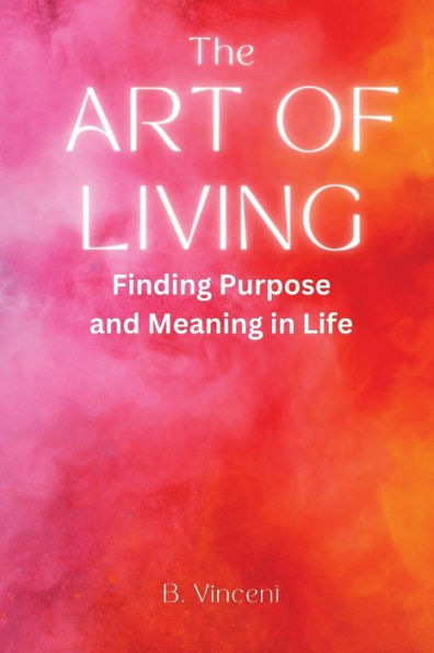 The Art of Living: Finding Purpose and Meaning Life