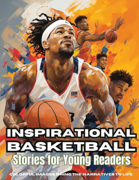 Inspirational Basketball Stories for Young Readers: Discover Teamwork, Dedication, and the Magic of