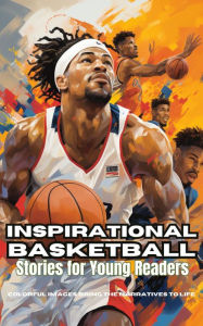 Title: Inspirational Basketball Stories for Young Readers: Discover Teamwork, Dedication, and the Magic of Basketball, Author: Emma Dreamweaver