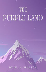 Title: The Purple Land, Author: W H Hudson