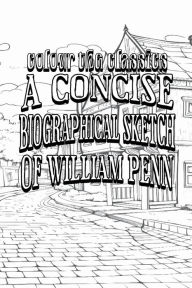 Title: EXCLUSIVE COLORING BOOK Edition of Charles Evans' A Concise Biographical Sketch of William Penn, Author: Colour the Classics