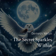 Title: The Secret Sparkles Within, Author: Demetri Welsh