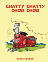 Title: Chatty Chatty Choo Choo, Author: Janet L Spencer