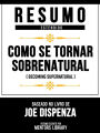 Resumo Estendido - Como Se Tornar Sobrenatural (Becoming Supernatural) - Baseado No Livro De Joe Dispenza