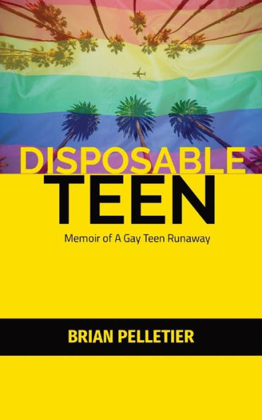 Disposable Teen: Memoir of a Gay Teen Runaway