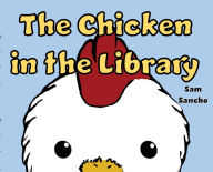 Title: The Chicken in the Library, Author: Sam Sancho