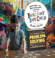 Title: Inspiring And Motivational Stories For The Brilliant Boy Child: A Collection of Life Changing Stories about Problem-Solving for Boys Age 3 to 8, Author: Blume Potter