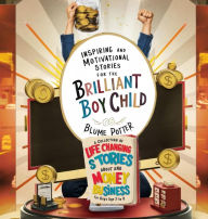 Title: Inspiring And Motivational Stories For The Brilliant Boy Child: A Collection of Life Changing Stories about Money and Business for Boys Age 3 to 8, Author: Blume Potter