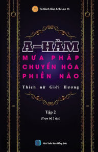 Title: A-Hï¿½M - Mưa Phï¿½p Chuyển Hï¿½a Phiền Nï¿½o (Tập 2), Author: Giới Hương Thïch Nữ