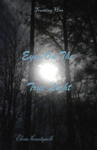 Title: Eyes On The True Light, Author: Elivia Kanatiquelli
