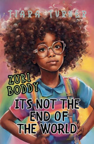 Title: Zuri Boddy: It's Not the End of the World, Author: Tiara Turner