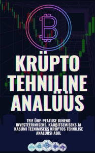 Title: Krüpto tehniline analüüs: Teie ühe-peatuse juhend investeerimiseks, kaubitsemiseks ja kasumi teenimiseks krüptos tehnilise analüüsi abil, Author: Jon Law