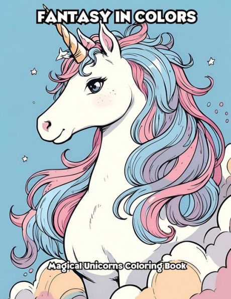 Fantasy in Colors: Magical Unicorns Coloring Book