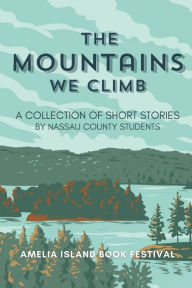 Title: The Mountains We Climb: A Collection of Short Stories by Nassau County Students, Author: Nassau County Fl School Students