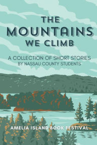 Title: The Mountains We Climb: A Collection of Short Stories by Nassau County Students, Author: Nassau County FL School Students