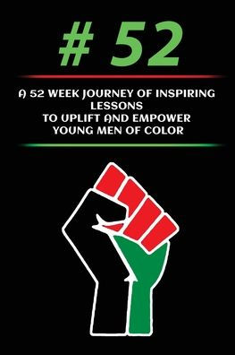 #52: A 52 Week Journey Of Inspiring Lessons To Uplift And Empower Young Men Of Color