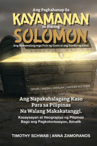 Title: Ang Paghahanap Sa KAYAMANAN ni Haring SOLOMON: Ang Nawawalang mga Pulo ng Ginto at ang Hardin ng Eden, Author: Timothy Schwab