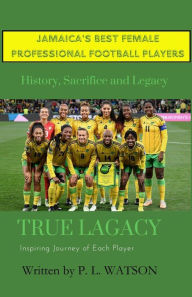 Title: Jamaica's Best Female Professional Football Players, Author: Prince L Watson