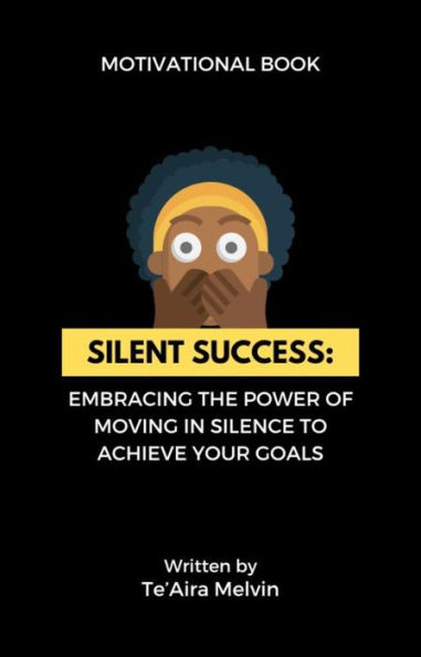 Silent Success: Embracing the Power of Moving in Silence to Achieve Your Goals