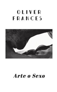 Title: Arte o Sexo, Author: Oliver Frances